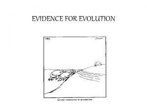EVIDENCE FOR EVOLUTION WHAT IS EVOLUTION To evolve