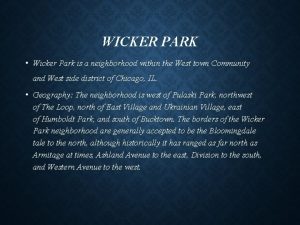 WICKER PARK Wicker Park is a neighborhood within