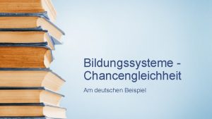 Bildungssysteme Chancengleichheit Am deutschen Beispiel Bildung ist wichtig