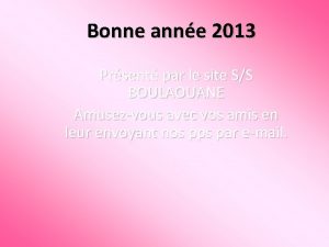 Bonne anne 2013 Prsent par le site SS