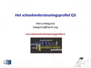Het schoolondersteuningsprofiel Q 3 Petra Heegsma heegsmahenh org