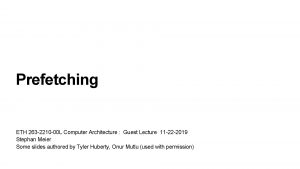 Prefetching ETH 263 2210 00 L Computer Architecture