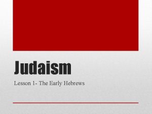 Judaism Lesson 1 The Early Hebrews The Early