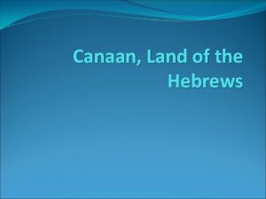 Canaan Land of the Hebrews In your notebook