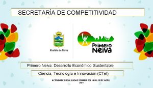 SECRETARA DE COMPETITIVIDAD Primero Neiva Desarrollo Econmico Sustentable