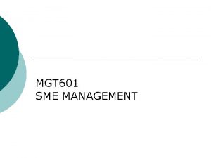 MGT 601 SME MANAGEMENT Lesson 21 Guide Lines