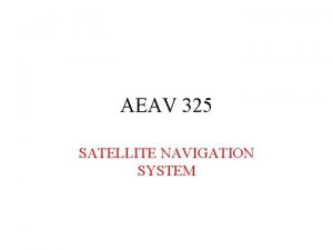 AEAV 325 SATELLITE NAVIGATION SYSTEM INTRODUCTION TO GNSS