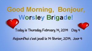 Good Morning Bonjour Worsley Brigade Today is Thursday