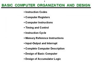 1 BASIC COMPUTER ORGANIZATION AND DESIGN Instruction Codes