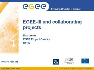 Enabling Grids for Escienc E EGEEIII and collaborating