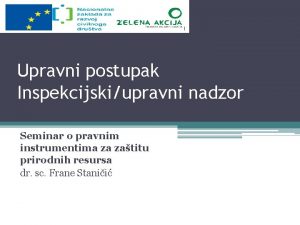 Upravni postupak Inspekcijskiupravni nadzor Seminar o pravnim instrumentima