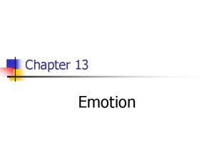 Chapter 13 Emotion Emotion n n A response