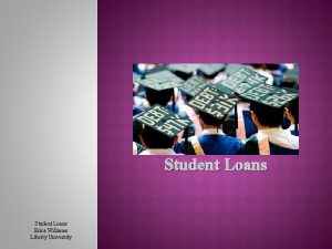 Student Loans Erica Williams Liberty University Why is