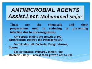 ANTIMICROBIAL AGENTS Assist Lect Mohammed Sinjar These are
