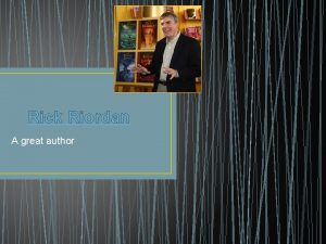 Rick Riordan A great author About Rick Riordan