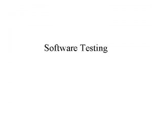 Software Testing Software Testing Purpose to Insure that