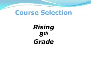Course Selection Rising th 8 Grade Grade 8