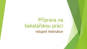 Pprava na bakalskou prci vstupn instrukce Cl pedmtu