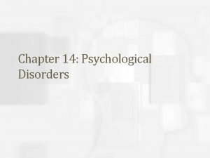 Chapter 14 Psychological Disorders Abnormal Behavior The medical