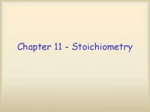 Chapter 11 Stoichiometry Stoichiometry Basics DEFINITION Stoichiometry is