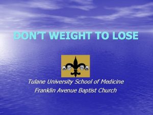 DONT WEIGHT TO LOSE Tulane University School of