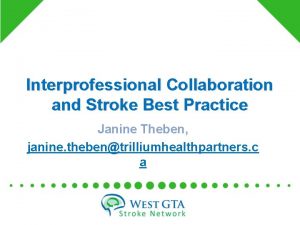 Interprofessional Collaboration and Stroke Best Practice Janine Theben