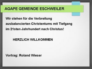 AGAPE GEMEINDE ESCHWEILER Wir stehen fr die Verbreitung