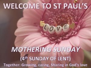 WELCOME TO ST PAULS MOTHERING SUNDAY 4 th
