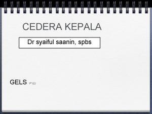 CEDERA KEPALA Dr syaiful saanin spbs GELS 1