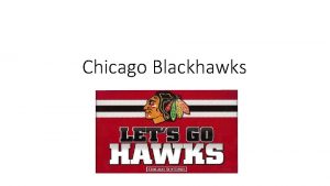 Chicago Blackhawks Historia Chicago Blackhawks perustettiin vuonna 1926