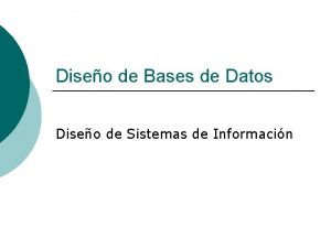 Diseo de Bases de Datos Diseo de Sistemas