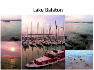Lake Balaton Lake Balaton is the largest lake