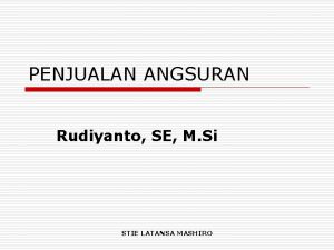 PENJUALAN ANGSURAN Rudiyanto SE M Si STIE LATANSA