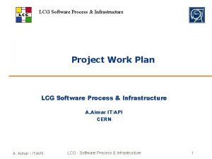 LCG Software Process Infrastructure Project Work Plan LCG