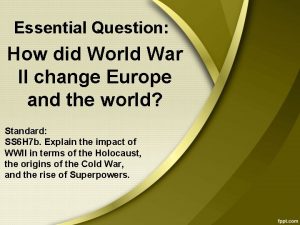 Essential Question How did World War II change