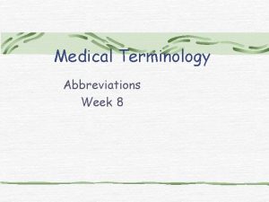 Medical Terminology Abbreviations Week 8 ASA acetylsalicylic acid