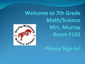 Welcome to 7 th Grade MathScience Mrs Murray