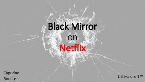 Black Mirror on Netflix Capucine Bouillie Littrature 1re