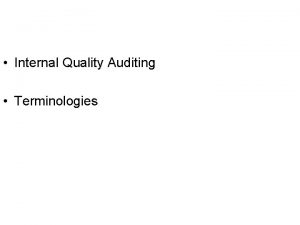 Internal Quality Auditing Terminologies TERMINOLOGIES Fitness for use