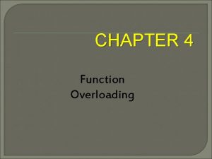 CHAPTER 4 Function Overloading Introduction The polymorphism refers