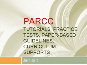 PARCC TUTORIALS PRACTICE TESTS PAPERBASED GUIDELINES CURRICULUM SUPPORTS