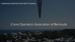 BERMUDA CONSTRUCTION SAFETY COUNCIL Crane Operators Association of