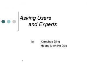 Asking Users and Experts by 1 Xianghua Ding