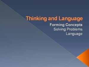 Thinking and Language Forming Concepts Solving Problems Language