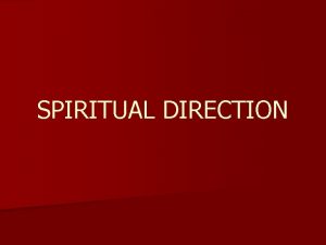 SPIRITUAL DIRECTION PERSONAL SPIRITUAL DIRECTION We will be