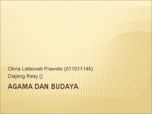 Olivia Listiowati Prawoto 011011148 Diajeng Resy AGAMA DAN