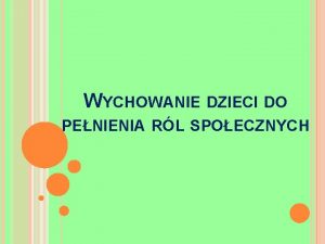 WYCHOWANIE DZIECI DO PENIENIA RL SPOECZNYCH O co