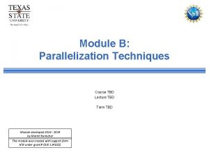 Module B Parallelization Techniques Course TBD Lecture TBD