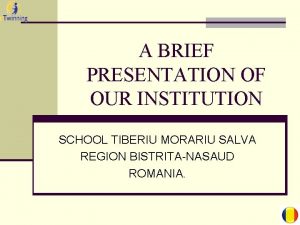 A BRIEF PRESENTATION OF OUR INSTITUTION SCHOOL TIBERIU