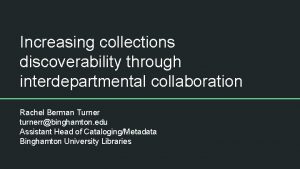 Increasing collections discoverability through interdepartmental collaboration Rachel Berman